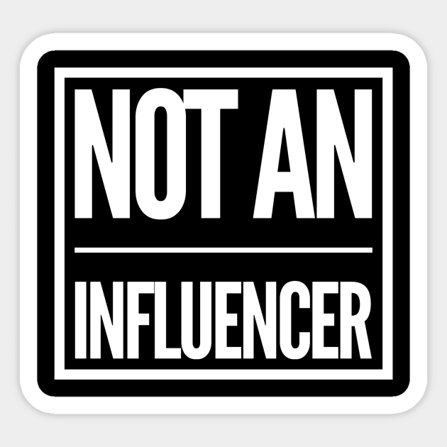 Not an influencer Sticker by BoreeDome